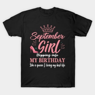 September Girl, Stepping Info My Birthday Like A Queen And Living My Best Life T-Shirt